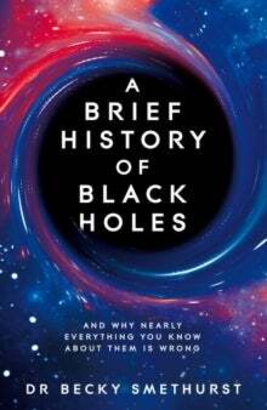 A Brief History of Black Holes av Dr Becky Smethurst