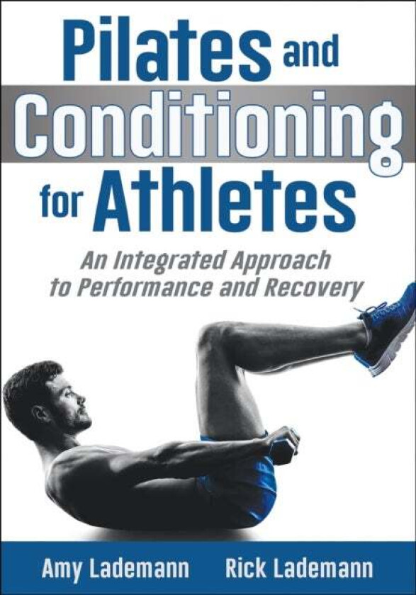 Pilates and Conditioning for Athletes av Amy Lademann, Rick Lademann