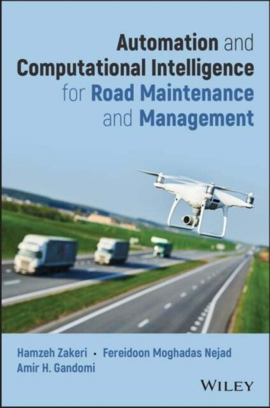 Automation and Computational Intelligence for Road Maintenance and Management av Hamzeh Zakeri, Fereidoon Moghadas Nejad, Amir H. Gandomi