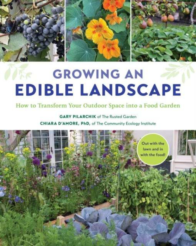 Growing an Edible Landscape av Gary Pilarchik, Chiara D'Amore