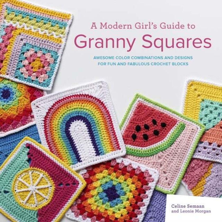 A Modern Girl's Guide to Granny Squares av Celine Semaan, Leonie Morgan