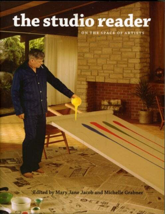 The Studio Reader - On the Space of Artists av Mary Jane Jacob, Glenn Adamson, Svetlana Alpers