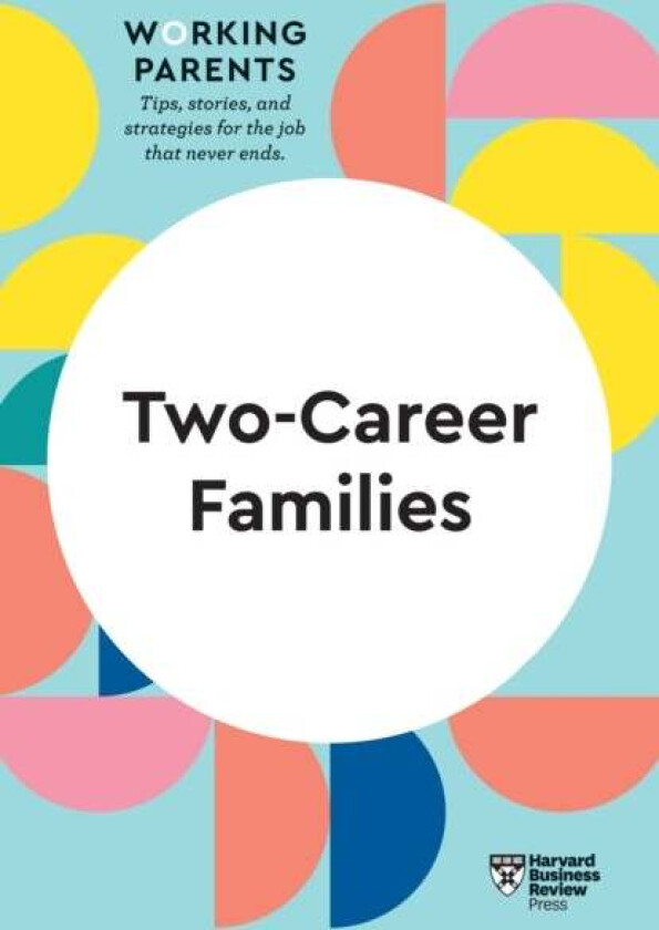 Two-Career Families (HBR Working Parents Series) av Harvard Business Review, Daisy Dowling, Jennifer Petriglieri, Amy Jen Su, Stewart D. Friedman