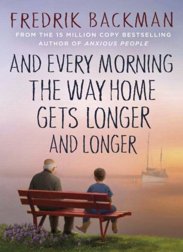 And Every Morning the Way Home Gets Longer and Longer av Fredrik Backman