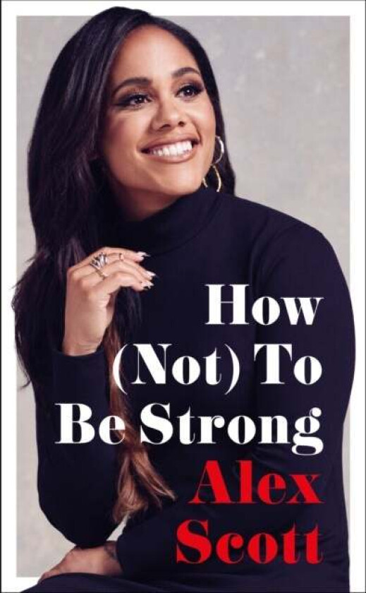 How (Not) To Be Strong av Alex Scott