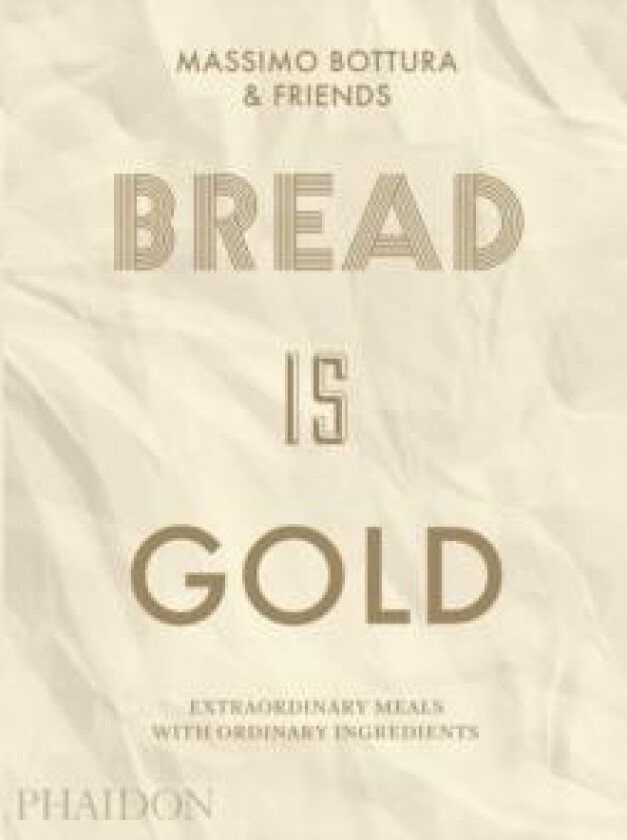 Bread Is Gold av Massimo Bottura