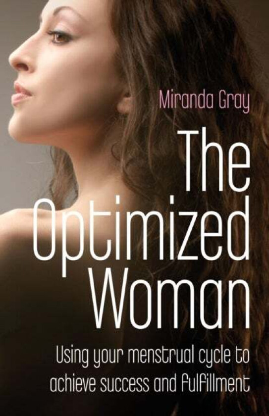 Optimized Woman, The ¿ Using your menstrual cycle to achieve success and fulfillment av Miranda Gray