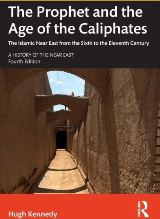 The Prophet and the Age of the Caliphates av Hugh (SOAS UK) Kennedy