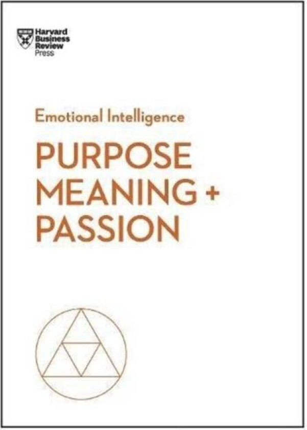 Purpose, Meaning, and Passion (HBR Emotional Intelligence Series) av Harvard Business Review, Morten T. Hansen, Teresa M. Amabile, Scott A. Snook, Nic