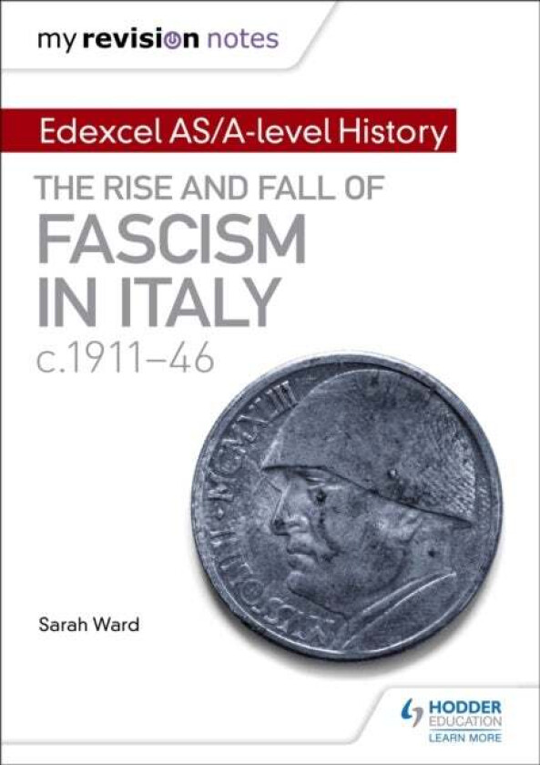 My Revision Notes: Edexcel AS/A-level History: The rise and fall of Fascism in Italy c1911-46 av Sarah Ward, Laura Gallagher