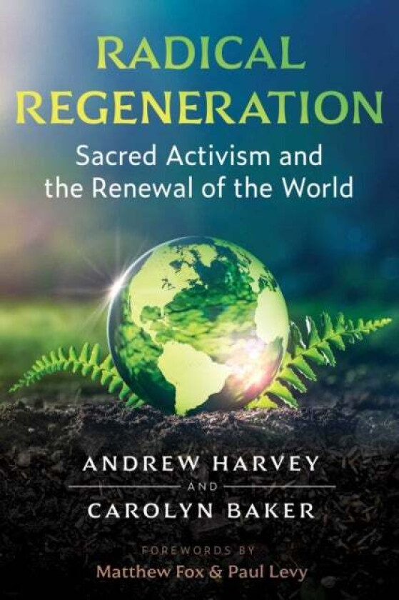 Radical Regeneration av Andrew Harvey, Carolyn Baker