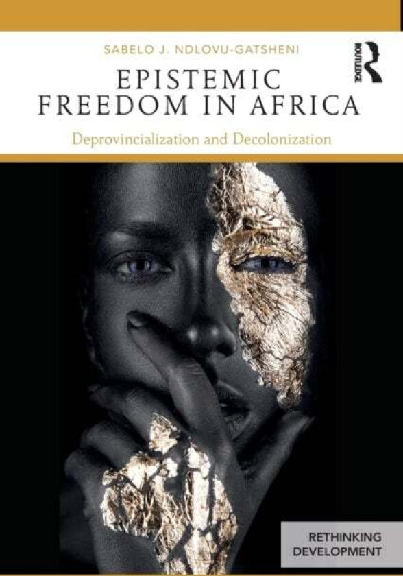 Epistemic Freedom in Africa av Sabelo (University of Bayreuth Germany) Ndlovu-Gatsheni