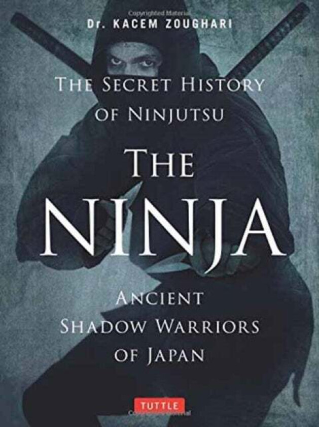 The Ninja, The Secret History of Ninjutsu av Kacem Zoughari