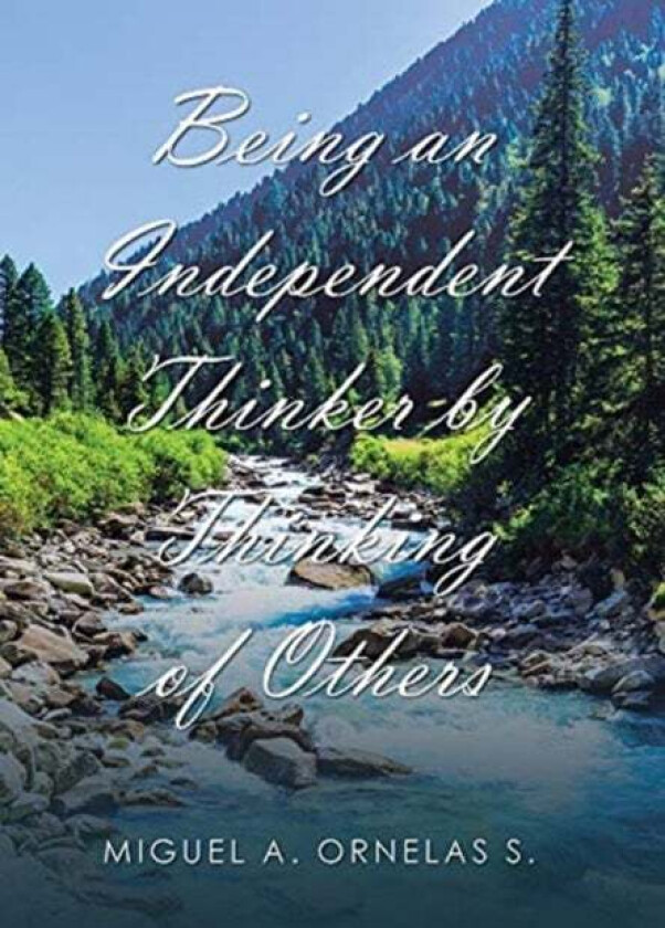 Being an Independent Thinker by Thinking of Others av Miguel A Ornelas S