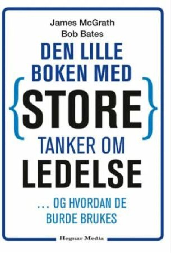 Den lille boken med store tanker om ledelse - og hvordan de burde brukes av Bob Bates, James McGrath