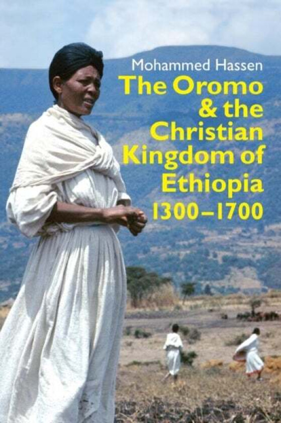 The Oromo and the Christian Kingdom of Ethiopia av Mohammed (Customer) Mohammed Hassen