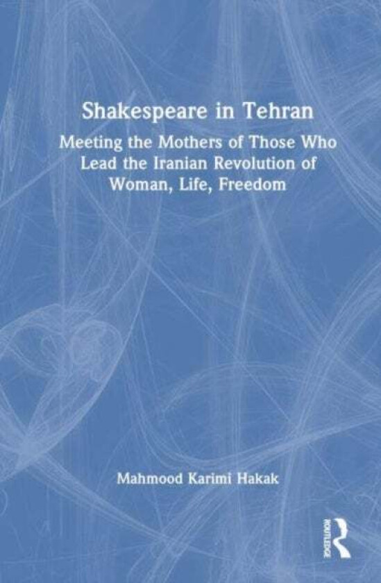 Shakespeare in Tehran av Mahmood Karimi Hakak