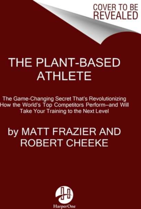 The Plant-Based Athlete av Matt Frazier, Robert Cheeke