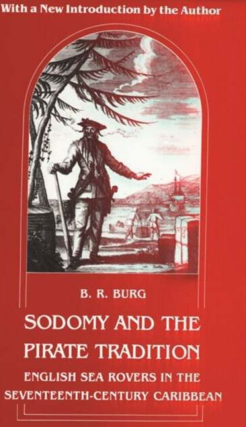 Sodomy and the Pirate Tradition av B. R. Burg