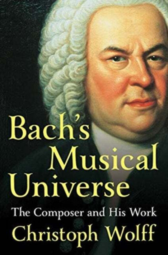 Bach's Musical Universe av Christoph (Harvard University) Wolff