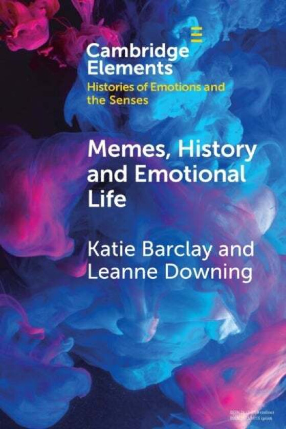 Memes, History and Emotional Life av Katie (University of Adelaide) Barclay, Leanne (University of New South Wales Sydney) Downing