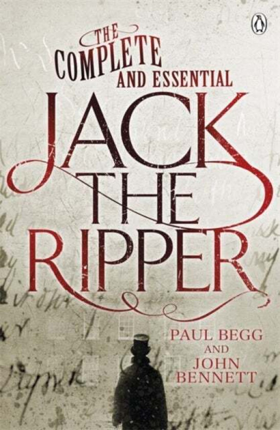 The Complete and Essential Jack the Ripper av Paul Begg, John Bennett