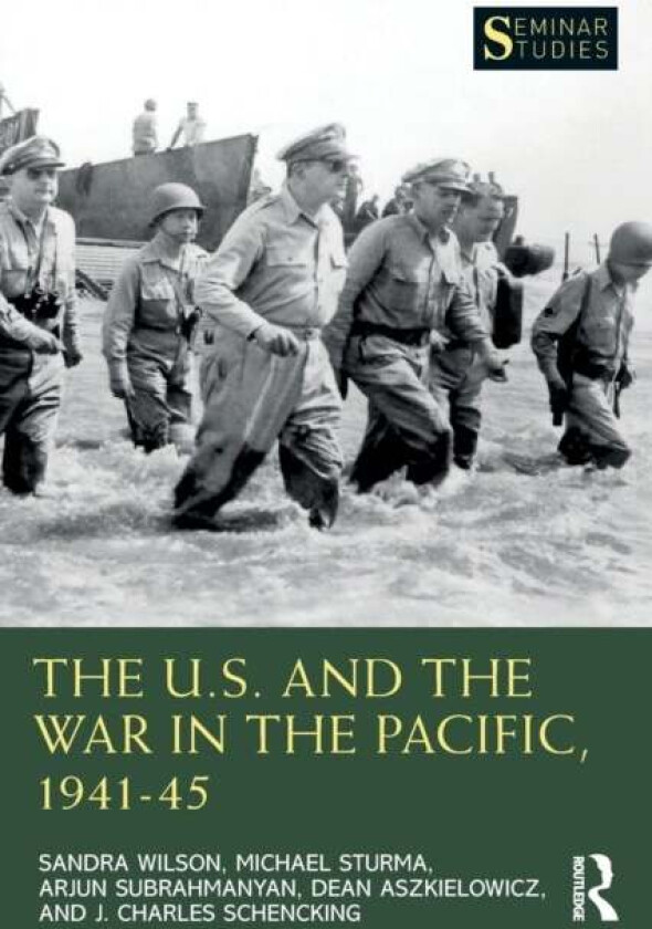 The U.S. and the War in the Pacific, 1941-45 av Sandra Wilson, Michael Sturma, Arj Subrahmanyan