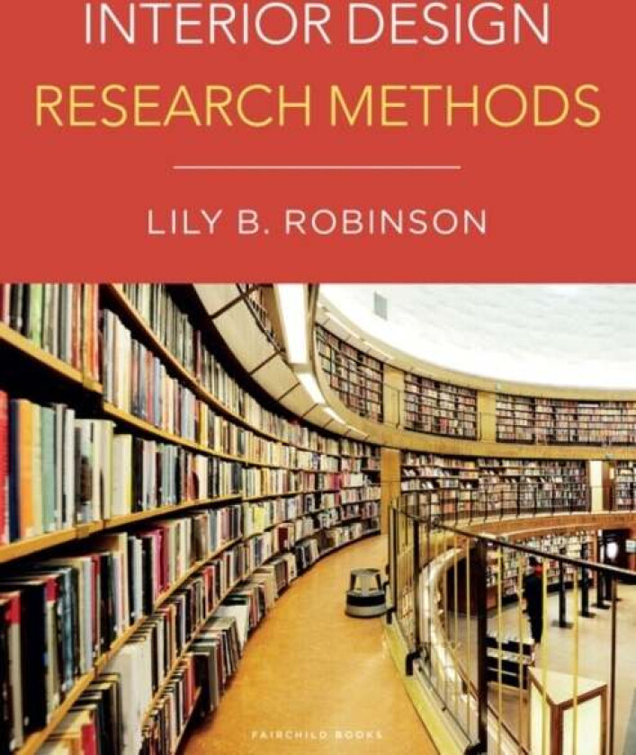 Interior Design Research Methods av Dr. Lily B. (San Diego Mesa College USA) Robinson