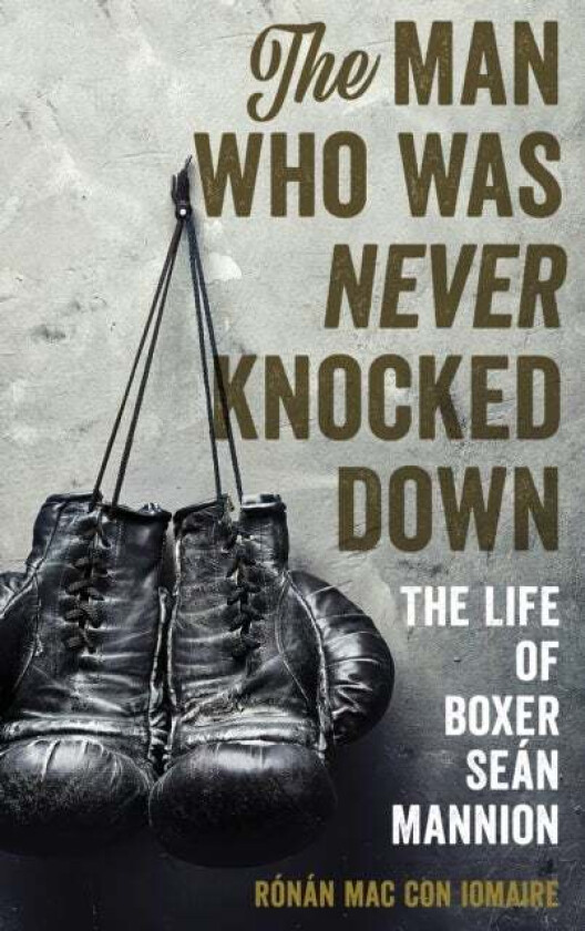 The Man Who Was Never Knocked Down av Ronan Mac Con Iomaire