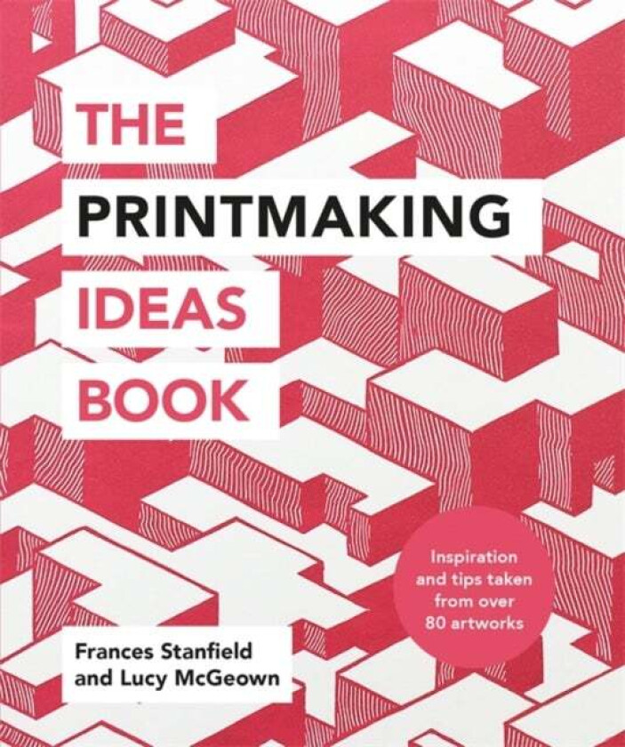 The Printmaking Ideas Book av Frances Stanfield, Lucy McGeown