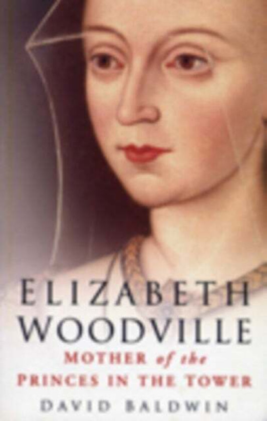 Elizabeth Woodville av David Baldwin