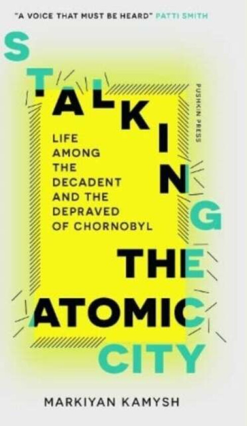 Stalking the Atomic City av Markiyan Kamysh