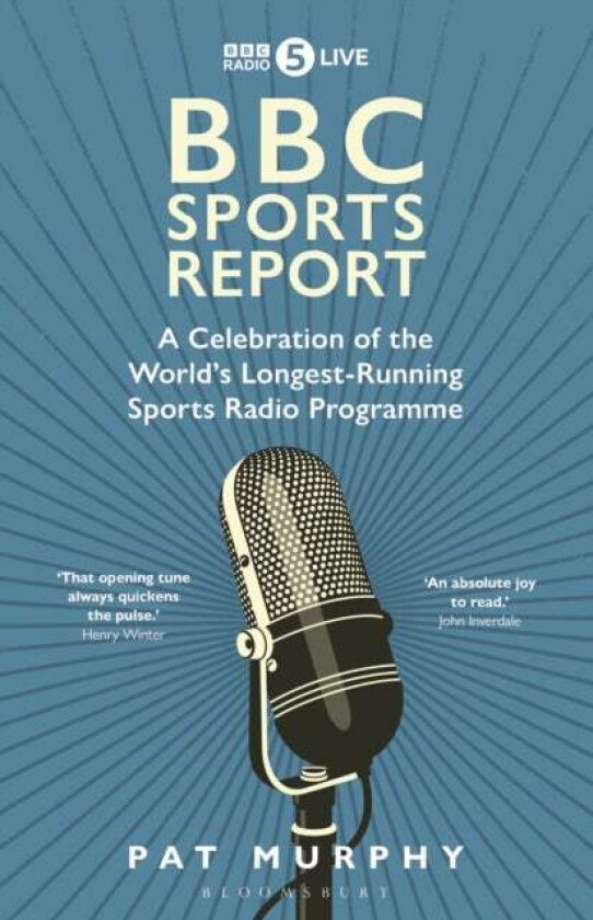 BBC Sports Report: A Celebration of the World's Longest-Running Sports Radio Programme av Pat Murphy