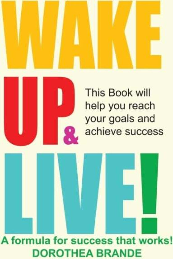 Wake Up and Live! av Dorothea Brande