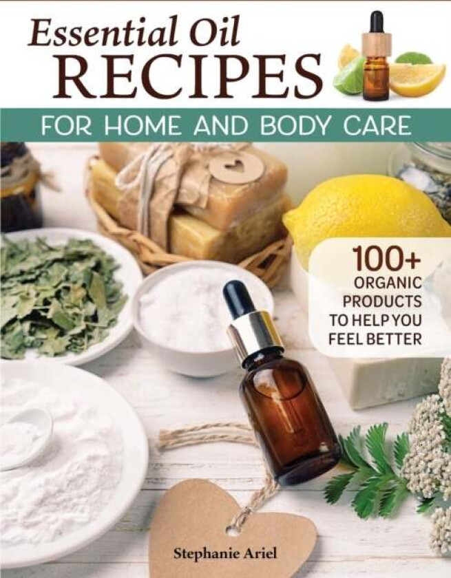 Essential Oil Recipes for Home and Body Care av Stephanie Ariel