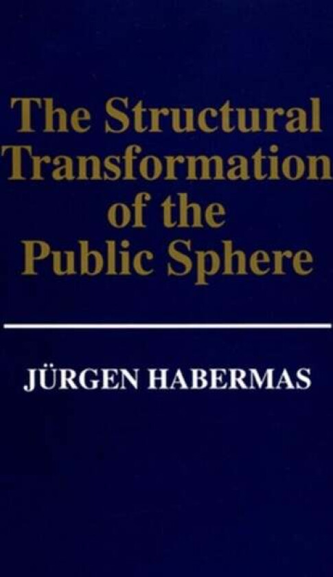 The Structural Transformation of the Public Sphere av Jurgen (Professor of Philosophy Emeritus at the Johann Wolfgang Goethe University in Frankfurt)