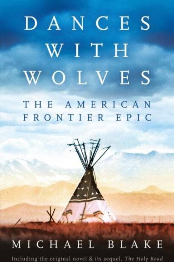 Dances with Wolves: The American Frontier Epic including The Holy Road av Michael Blake