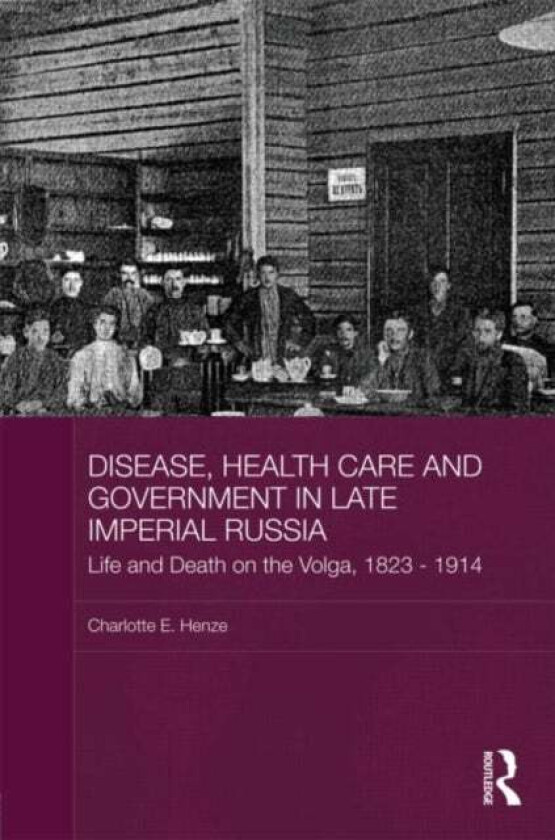 Disease, Health Care and Government in Late Imperial Russia av Charlotte E. (Independent lecturer Zurich Henze
