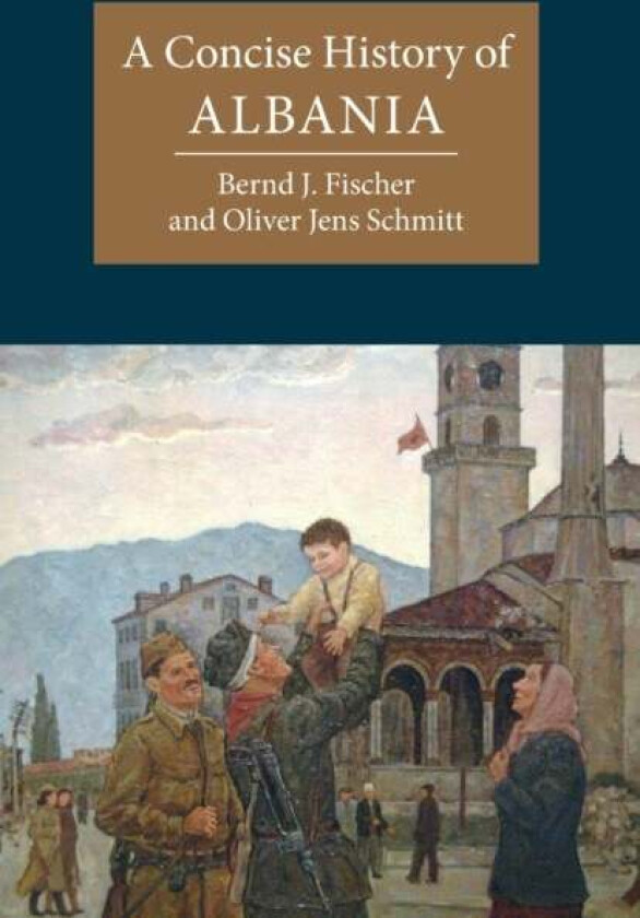 A Concise History of Albania av Bernd J. Fischer, Oliver Jens (Universitat Wien Austria) Schmitt