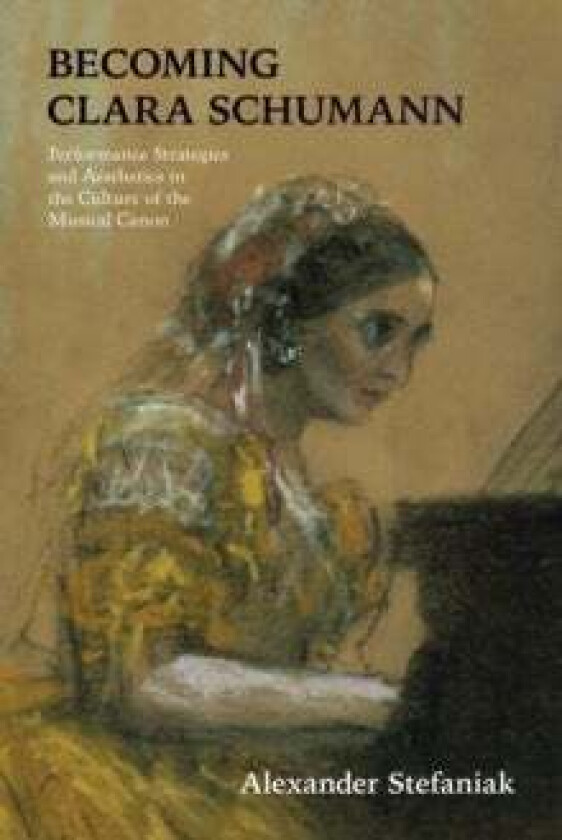Becoming Clara Schumann av Alexander Stefaniak