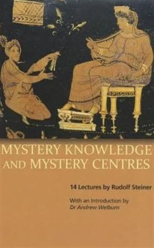 Mystery Knowledge and Mystery Centres av Rudolf Steiner
