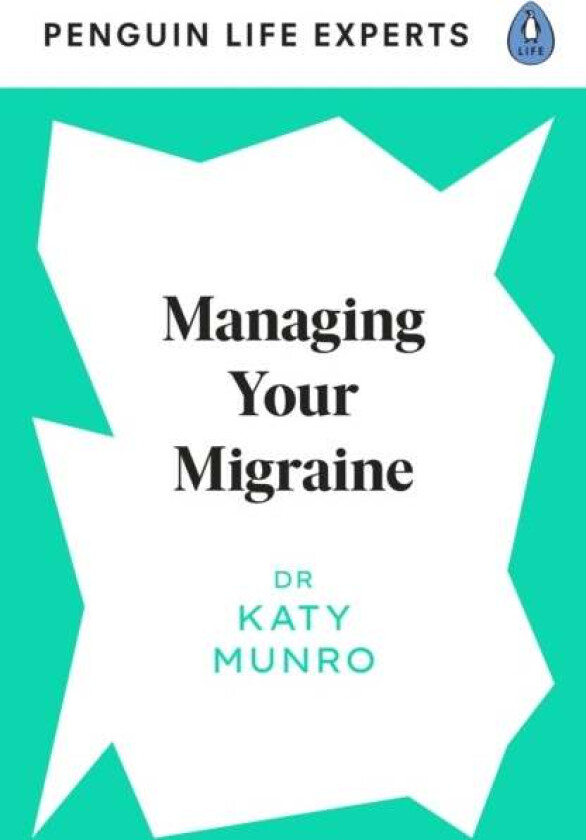 Managing Your Migraine av Dr Katy Munro