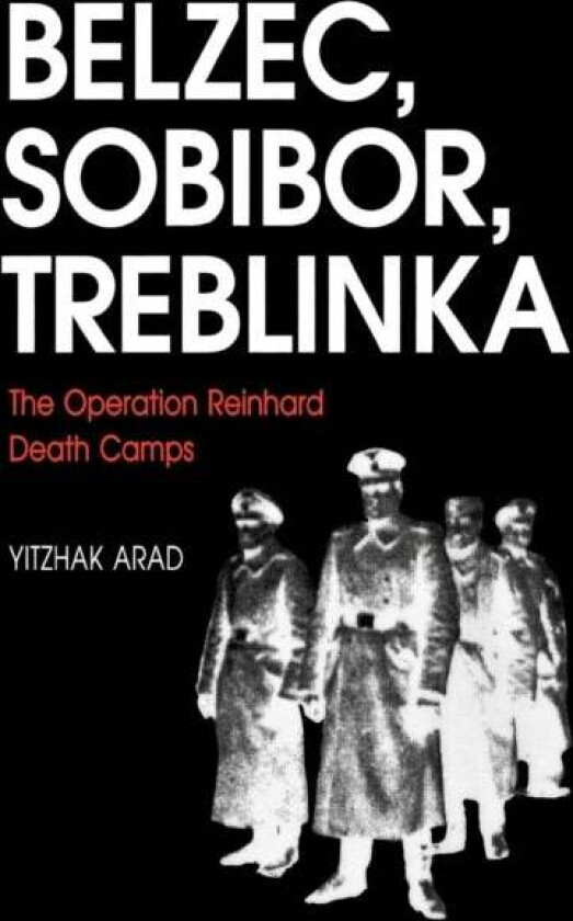 The Operation Reinhard Death Camps, Revised and Expanded Edition av Yitzhak Arad
