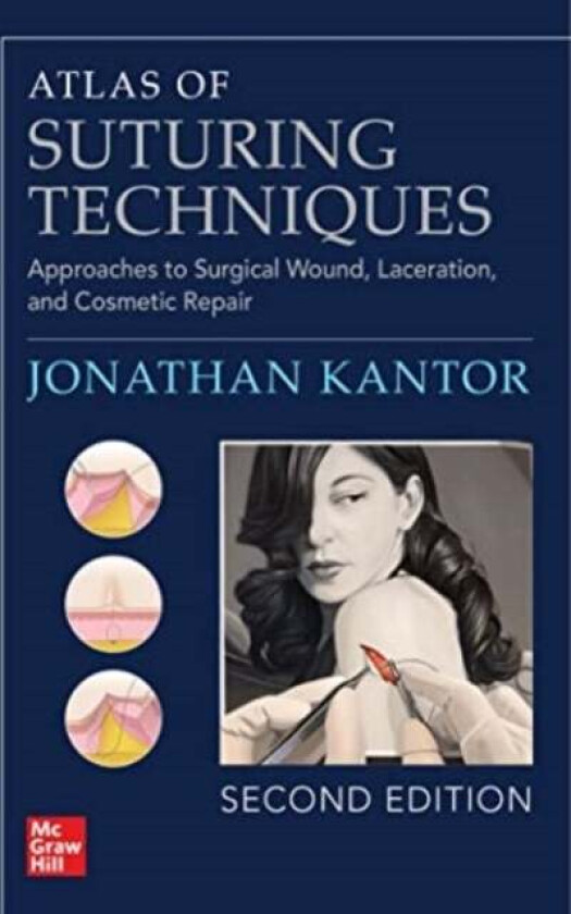 Atlas of Suturing Techniques: Approaches to Surgical Wound, Laceration, and Cosmetic Repair, Second av Jonathan Kantor