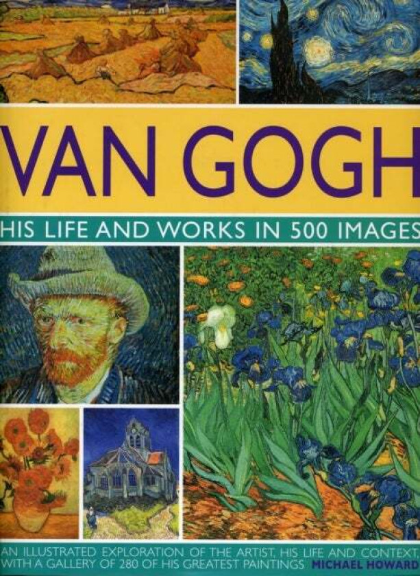 Van Gogh: His Life and Works in 500 Images av Michael Howard