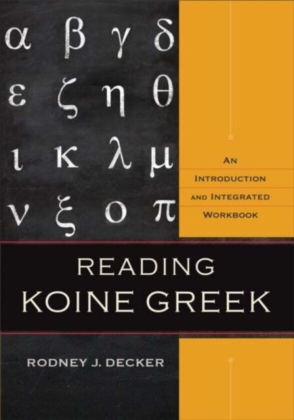 Reading Koine Greek - An Introduction and Integrated Workbook av Rodney J. Decker