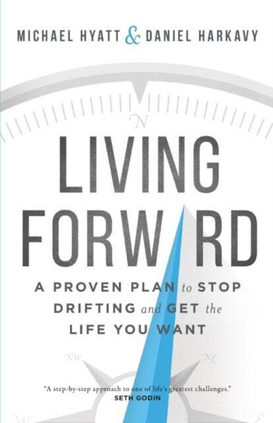 Living Forward - A Proven Plan to Stop Drifting and Get the Life You Want av Michael Hyatt, Daniel Harkavy