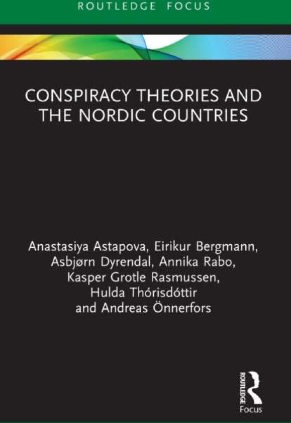 Conspiracy Theories and the Nordic Countries av Anastasiya (University of Tartu Estonia) Astapova, Eirikur (Bifrost University Iceland) Bergmann, Asbj