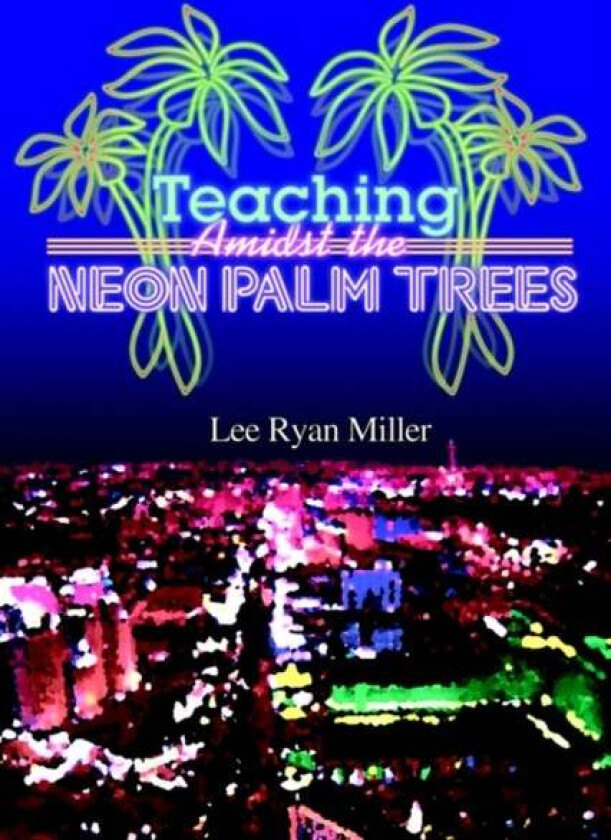 Teaching Amidst the Neon Palm Trees av Lee Ryan Miller