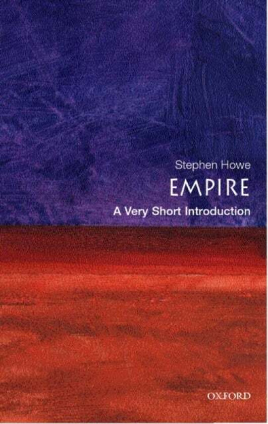 Empire: A Very Short Introduction av Stephen (Tutor in Politics at Ruskin College Oxford) Howe